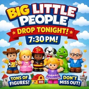 🚨 BIG Little People Drop TONIGHT @ 7:30PM – Don’t Miss Out!